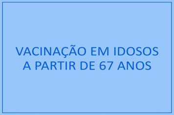 Vacina contra Covid-19 para idosos a partir de 67 anos