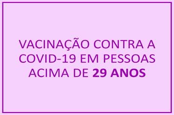 Covid-19: vacinação para pessoas acima de 29 anos