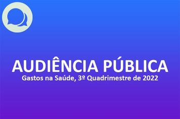 Audiência Pública - Gastos na Saúde (3º quadri. 2022)