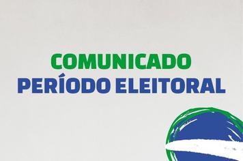 Comunicado - Período Eleitoral