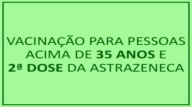 Covid-19: Vacina para pessoas acima de 35 anos e 2ª dose da Astrazeneca